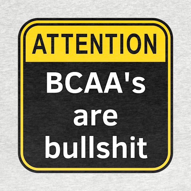 BCAAs Are Bullshit by Statement-Designs